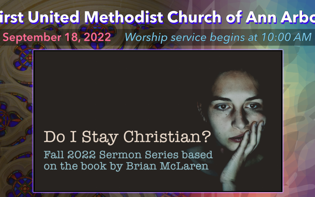 September 18, 2022 – Do I Stay Christian? Why Are We Asking?