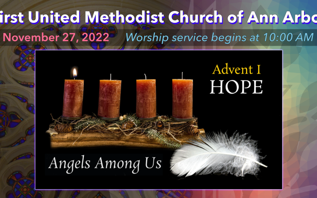 November 27, 2022 – ADVENT I – Angels Among Us: Make Ready a People