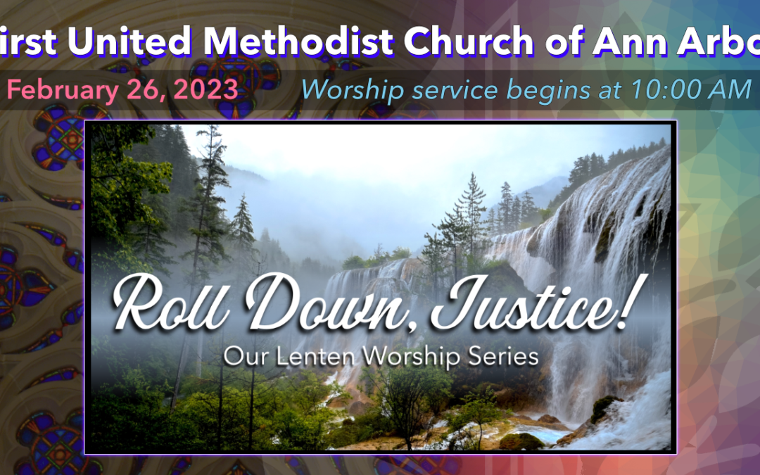 February 26, 2023 – LENT 1 – Roll Down Justice: Naming Each Child of God