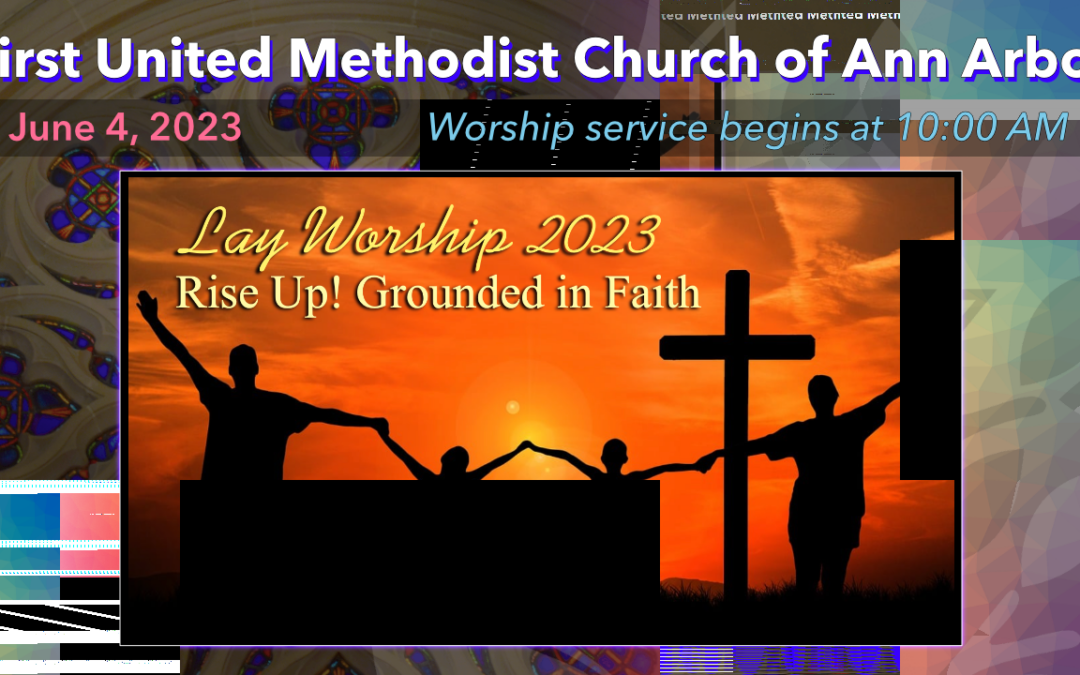 June 4, 2023 – Lay Worship: Rise Up! Grounded in Faith